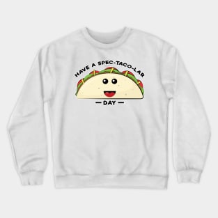 Have A Spec-Taco-Lar Day - Funny Taco Pun Crewneck Sweatshirt